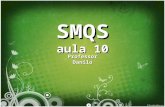 Smqs - Aula10 - Prof. Pablo