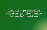 Cinetica Proceselor Chimice Si Biochimice in Mediul Ambiant 2014