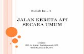 JALAN KERETA API SECARA UMUM  Dosen :  DR. Ir. Indah Sulistyawati, MT.  Widi Kumara ST, MT.