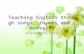 Teaching English through songs, rhymes and chants(I).ppt