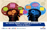 Os Nativos Digitais e o papel do professor na escola do futuro - Web Seminario de TI p/ Educação