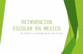 Reinvencion escolar en mexico