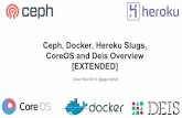 [EXTENDED] Ceph, Docker, Heroku Slugs, CoreOS and Deis Overview