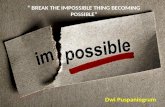Break the impossible thing becoming possible