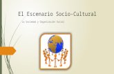 El Escenario Socio-Cultural