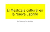 El Mestizaje Cultural en La Nueva España