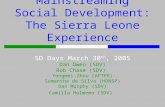 Mainstreaming Social Development: The Sierra Leone Experience SD Days March 30 th, 2005 Dan Owen (SDV) Rob Chase (SDV) Yongmei Zhou (AFTPR) Samantha de.