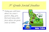 3 rd Grade Social Studies Today you will learn about our states quarter, flag, gem, bird and many other facts about our great state of Idaho.