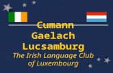 Cumann Gaelach Lucsamburg The Irish Language Club of Luxembourg.