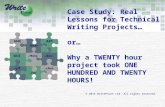 © 2014 WritePoint Ltd. All rights reserved. Case Study: Real Lessons for Technical Writing Projects… or… Why a TWENTY hour project took ONE HUNDRED AND.