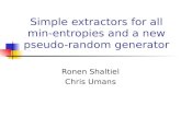 Simple extractors for all min- entropies and a new pseudo- random generator Ronen Shaltiel Chris Umans.