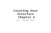 Creating User Interface Chapter 6 Dr. Shady Aly. Introduction مقدمه Once a database model has been designed and implemented in a DBMS (i.e., in ACCESS),