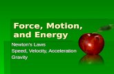 Force, Motion, and Energy Newton’s Laws Speed, Velocity, Acceleration Gravity.