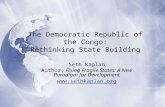 The Democratic Republic of the Congo: Rethinking State Building Seth Kaplan Author, Fixing Fragile States: A New Paradigm for Development .