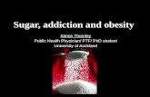 Sugar, addiction and obesity Simon Thornley Public Health Physician/ PTF/ PhD student University of Auckland.
