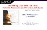 Validating M&S with T&E Data: Pitfalls, Problems and Possible Solutions David H. Hall SURVICE Engineering Company Ridgecrest, CA ASME V&V Conference 3.