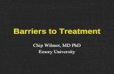 Barriers to Treatment Chip Wilmot, MD PhD Emory University.