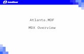 Atlanta.MDF MDX Overview. What Is MDX? MDX is Multi Dimensional EXpressions MDX is the syntax for querying an Analysis Services database MDX is part of.