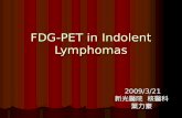 FDG-PET in Indolent Lymphomas 2009/3/21 2009/3/21 新光醫院 核醫科 葉力豪.