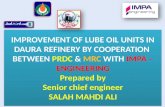 IMPROVEMENT OF LUBE OIL UNITS IN DAURA REFINERY BY COOPERATION BETWEEN PRDC & MRC WITH IMPA – ENGINEERING Prepared by Senior chief engineer SALAH MAHDI.