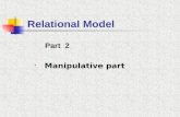 Relational Model Part 2 Manipulative part. 2.5 The manipulative part The manipulative part defines the operations you can perform on the relational databases.