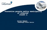 Preventive poverty policy municipality of Lelystad (track 1) Victor Hebels Teammanager Social Service.