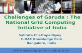 Workshop on HPC in India Challenges of Garuda : The National Grid Computing Initiative of India Subrata Chattopadhyay C-DAC Knowledge Park Bangalore, India.