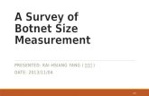 A Survey of Botnet Size Measurement PRESENTED: KAI-HSIANG YANG ( 楊凱翔 ) DATE: 2013/11/04 1/24.