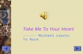 Take Me To Your Heart ------ Michael Learns To Rock.
