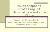 June 6, 2004 T.J. Flynn1 Multiendpoint Profiling of Hepatotoxicants in Vitro Thomas J. Flynn, Ph.D. FDA, Center for Food Safety and Applied Nutrition.