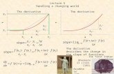 The derivative Lecture 5 Handling a changing world x 2 -x 1 y 2 -y 1 The derivative x 2 -x 1 y 2 -y 1 x1x1 x2x2 y1y1 y2y2 The derivative describes the.