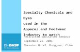 Specialty Chemicals and Dyes used in the Apparel and Footwear Industry to watch Restricted Substances Seminar September 21, 2006 Sheraton Hotel, Dongguan,