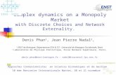 1 Complex dynamics on a Monopoly Market with Discrete Choices and Network Externality. Denis Phan 1, Jean Pierre Nadal 2, 1 ENST de Bretagne, Département.