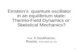 1 Einstein’s quantum oscillator in an equilibrium state: Thermo-Field Dynamics or Statistical Mechanics? Prof. A.Soukhanov, Russia, OGOL@OLDI. RU.