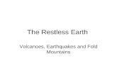 The Restless Earth Volcanoes, Earthquakes and Fold Mountains.