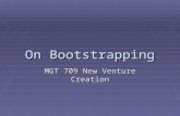 On Bootstrapping MGT 709 New Venture Creation. Agenda  Note on Attracting Stakeholders  Adams  Bankruptcy  NanoGene  Dragonfly.