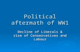 Political aftermath of WW1 Decline of Liberals & rise of Conservatives and Labour.