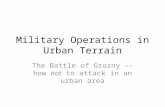 Military Operations in Urban Terrain The Battle of Grozny -- how not to attack in an urban area.
