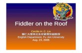 Fiddler on the Roof Cecilia H. C. Liu 輔仁大學英文系所劉雪珍副教授 English Department, Fu Jen University Aug. 23, 2005.