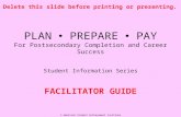 © American Student Achievement Institute PLAN  PREPARE  PAY For Postsecondary Completion and Career Success Student Information Series FACILITATOR GUIDE.