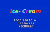 Ice- Cream Food Facts & Fallacies YSCN0006. I scream You scream We all scream for ice-cream.