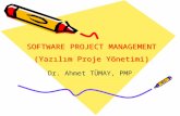 SOFTWARE PROJECT MANAGEMENT (Yazılım Proje Yönetimi) Dr. Ahmet TÜMAY, PMP.