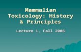 Mammalian Toxicology: History & Principles Lecture 1, Fall 2006.