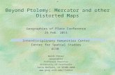 1 Beyond Ptolemy: Mercator and other Distorted Maps Geographies of Place Conference 25 Feb. 2011 Interdisciplinary Humanities Center Center for Spatial.