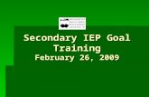 Secondary IEP Goal Training February 26, 2009. Goal “Research” in MBAEA  Reviewed 100 secondary IEPs  Reviewed 223 goals in those IEPs  2.2 goals per.