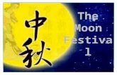 The Moon Festival.  The Moon Festival (“Zhong Qiu Jie”—— 中秋节 ), is also known as the Mid-Autumn Festival, is celebrated on the 15th day of the 8th month.