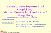 政府統計處 Census and Statistics Department 1 Latest developments of compiling Gross Domestic Product of Hong Kong Speakers:Ms Sharon NG, Senior Statistician.