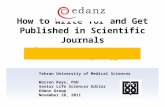 How to Write for and Get Published in Scientific Journals Tehran University of Medical Sciences Warren Raye, PhD Senior Life Sciences Editor Edanz Group.
