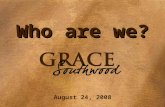 Who are we? August 24, 2008. GRACE Southwoo d Who Are We? 1.Command #1- “be strong” v1 “be strengthened / empowered”