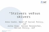 Nef (the new economics foundation) “Strivers versus skivers” Anna Coote, Head of Social Policy, nef Julia Slay, Senior Researcher, Social Policy, nef.